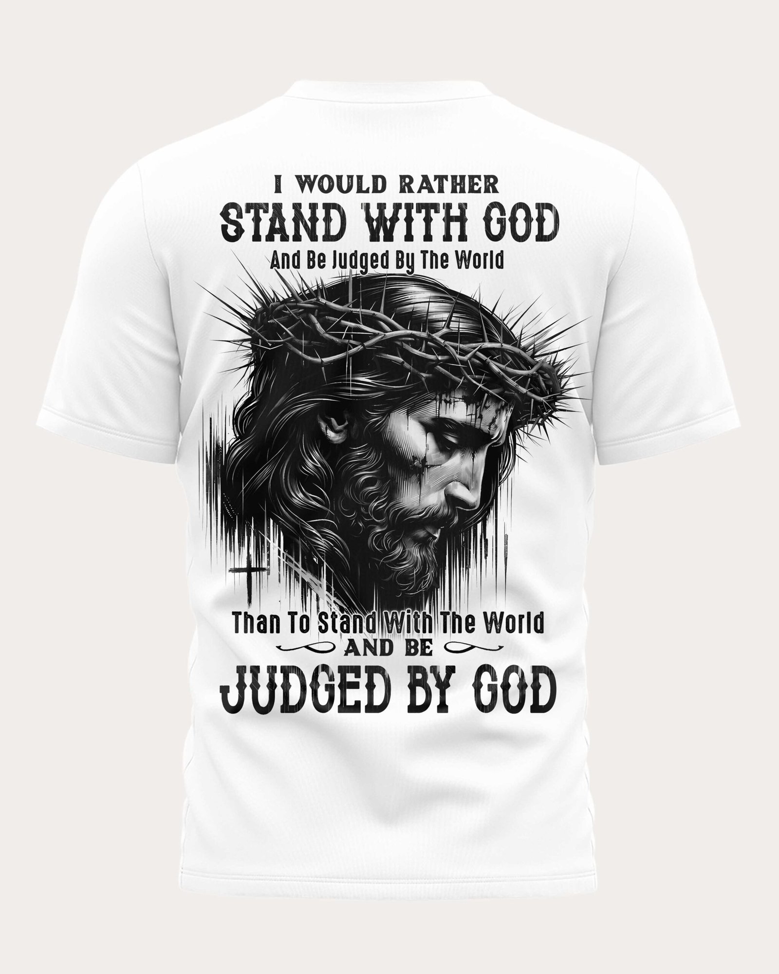 I Would Rather Stand With God And Be Judged By The World Than To Stand With The World And Be Judged By God T-Shirt - Image 8