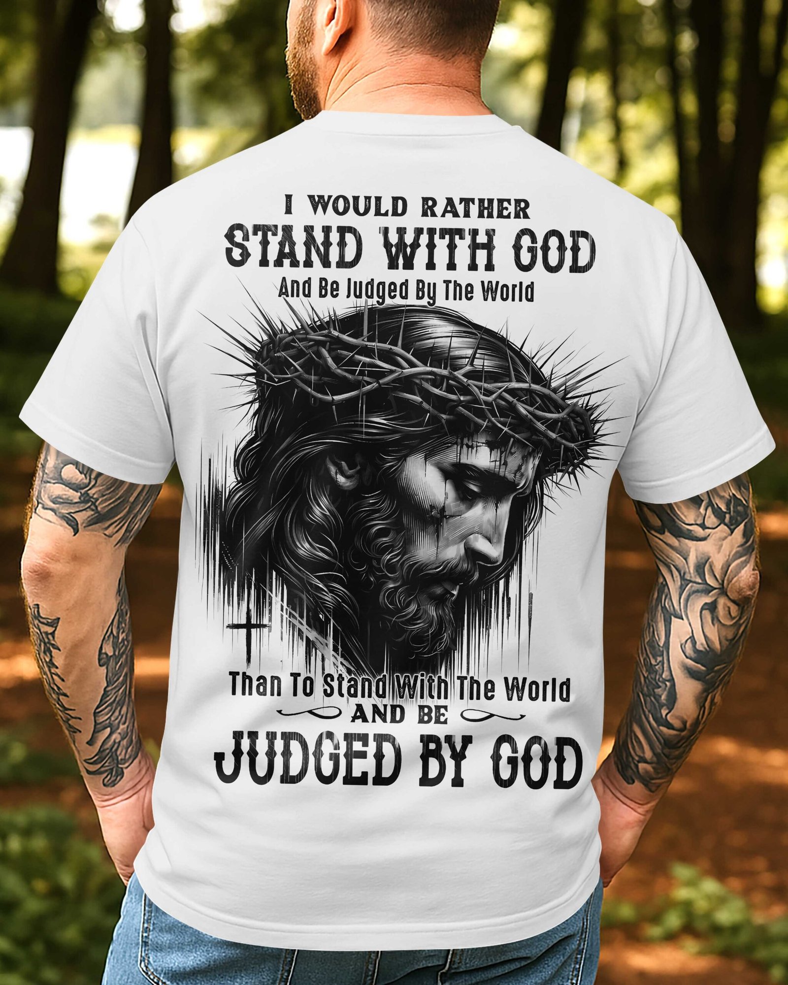 I Would Rather Stand With God And Be Judged By The World Than To Stand With The World And Be Judged By God T-Shirt - Image 3